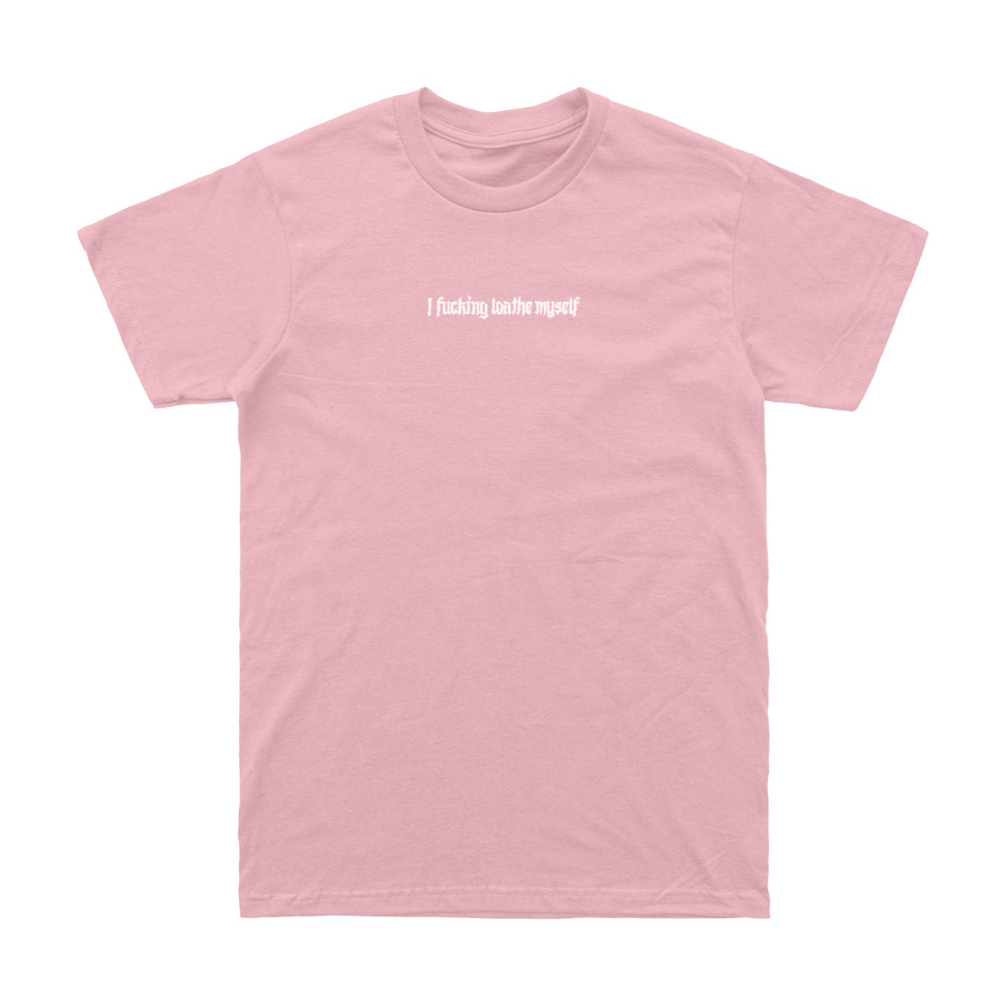 I F*cking Loathe Myself Tee